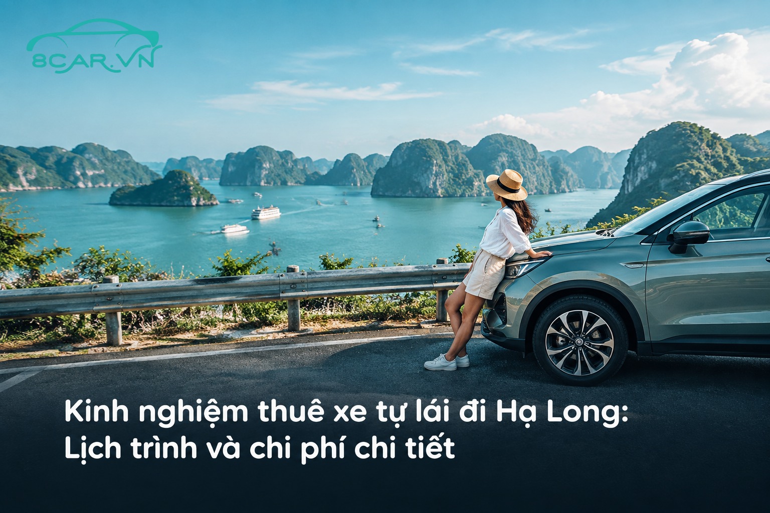Kinh nghiệm thuê xe tự lái đi Hạ Long: Lịch trình và chi phí chi tiết