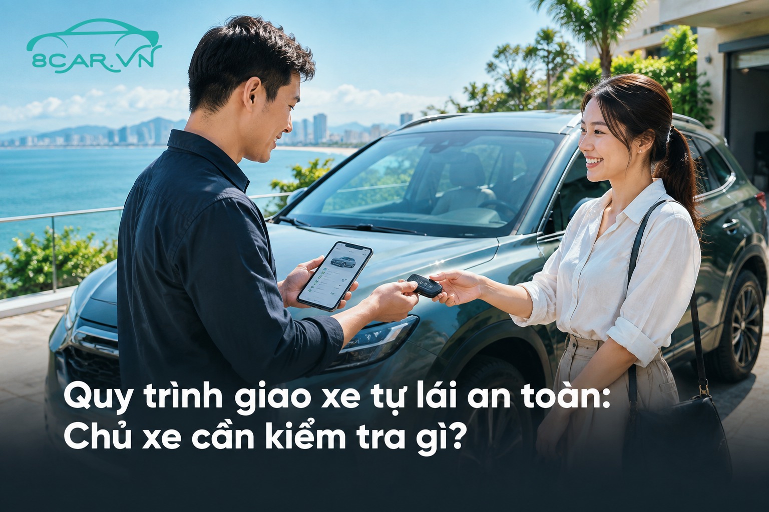 Quy trình giao xe tự lái an toàn: Chủ xe cần kiểm tra gì?