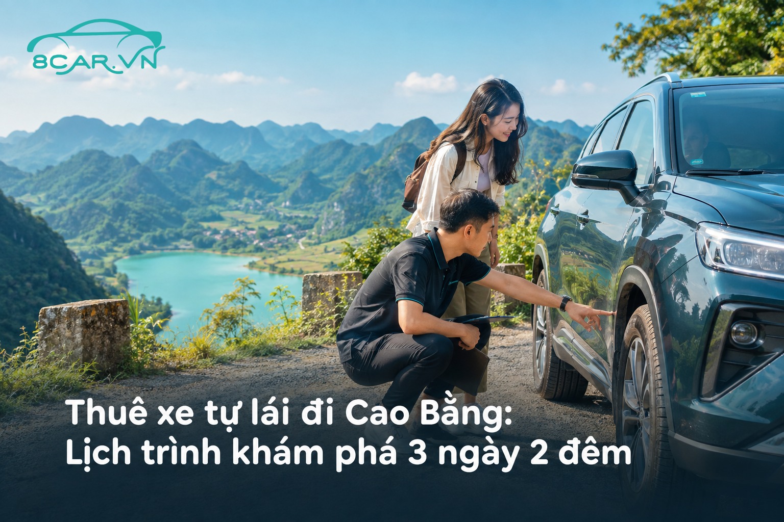 Thuê xe tự lái đi Cao Bằng: Lịch trình khám phá 3 ngày 2 đêm