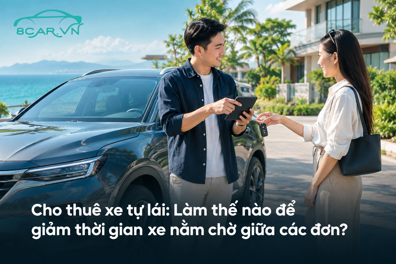 Cho thuê xe tự lái: Làm thế nào để giảm thời gian xe nằm chờ giữa các đơn?