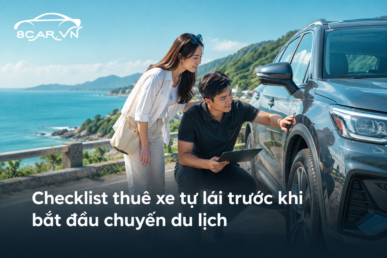 Checklist thuê xe tự lái trước khi bắt đầu chuyến du lịch