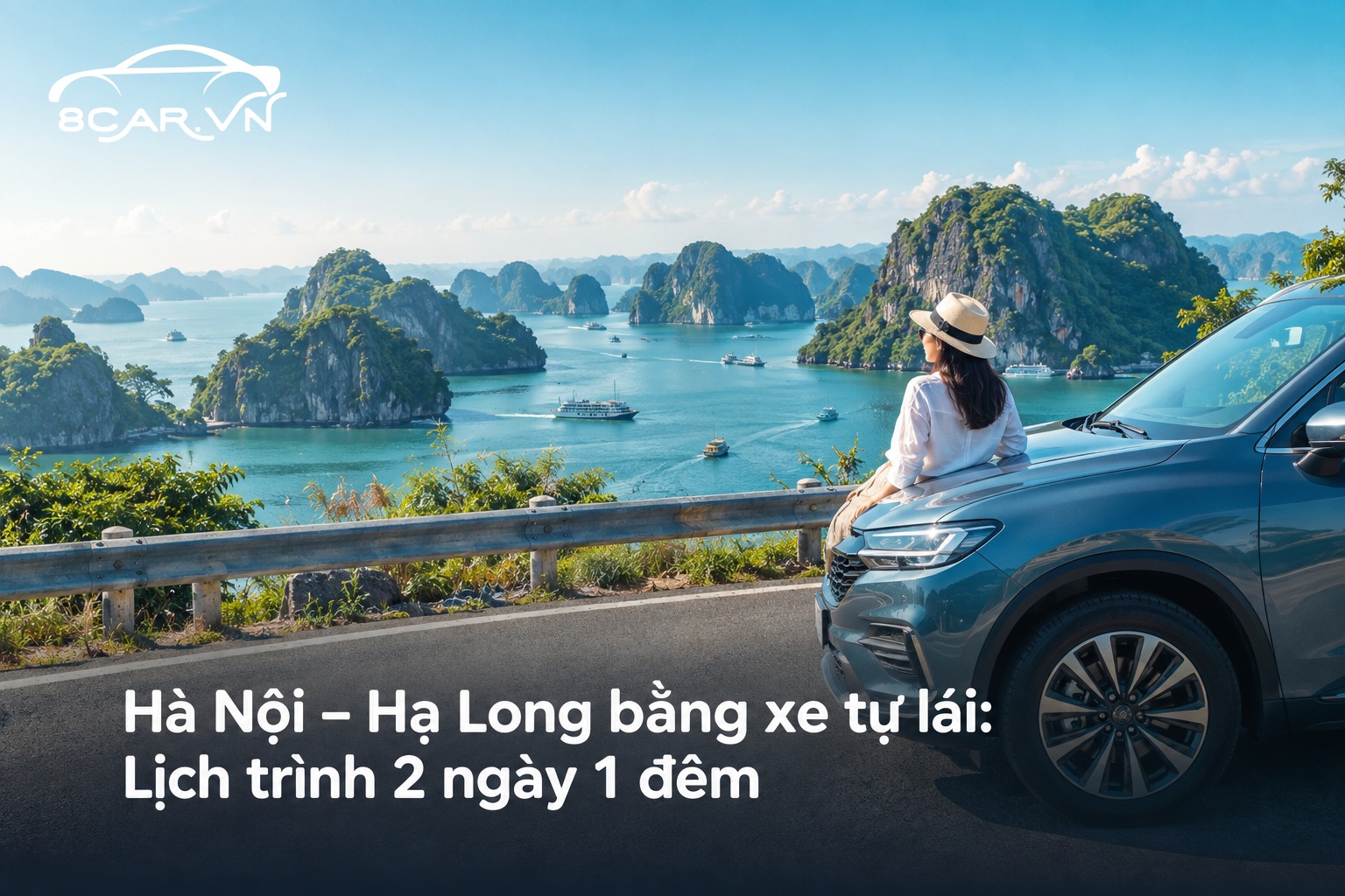 Hà Nội – Hạ Long bằng xe tự lái: Lịch trình 2 ngày 1 đêm
