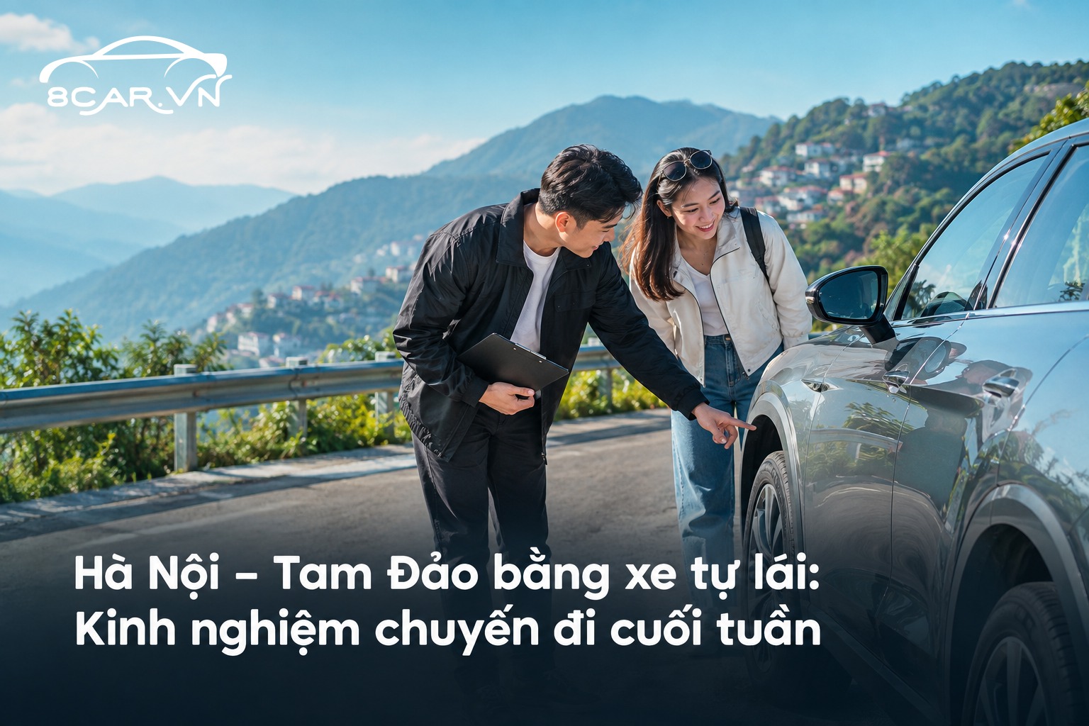 Hà Nội – Tam Đảo bằng xe tự lái: Kinh nghiệm chuyến đi cuối tuần