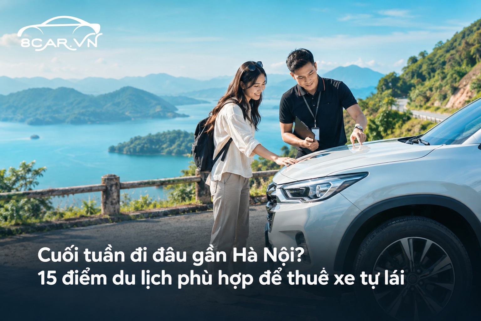 Cuối tuần đi đâu gần Hà Nội? 15 điểm du lịch phù hợp để thuê xe tự lái