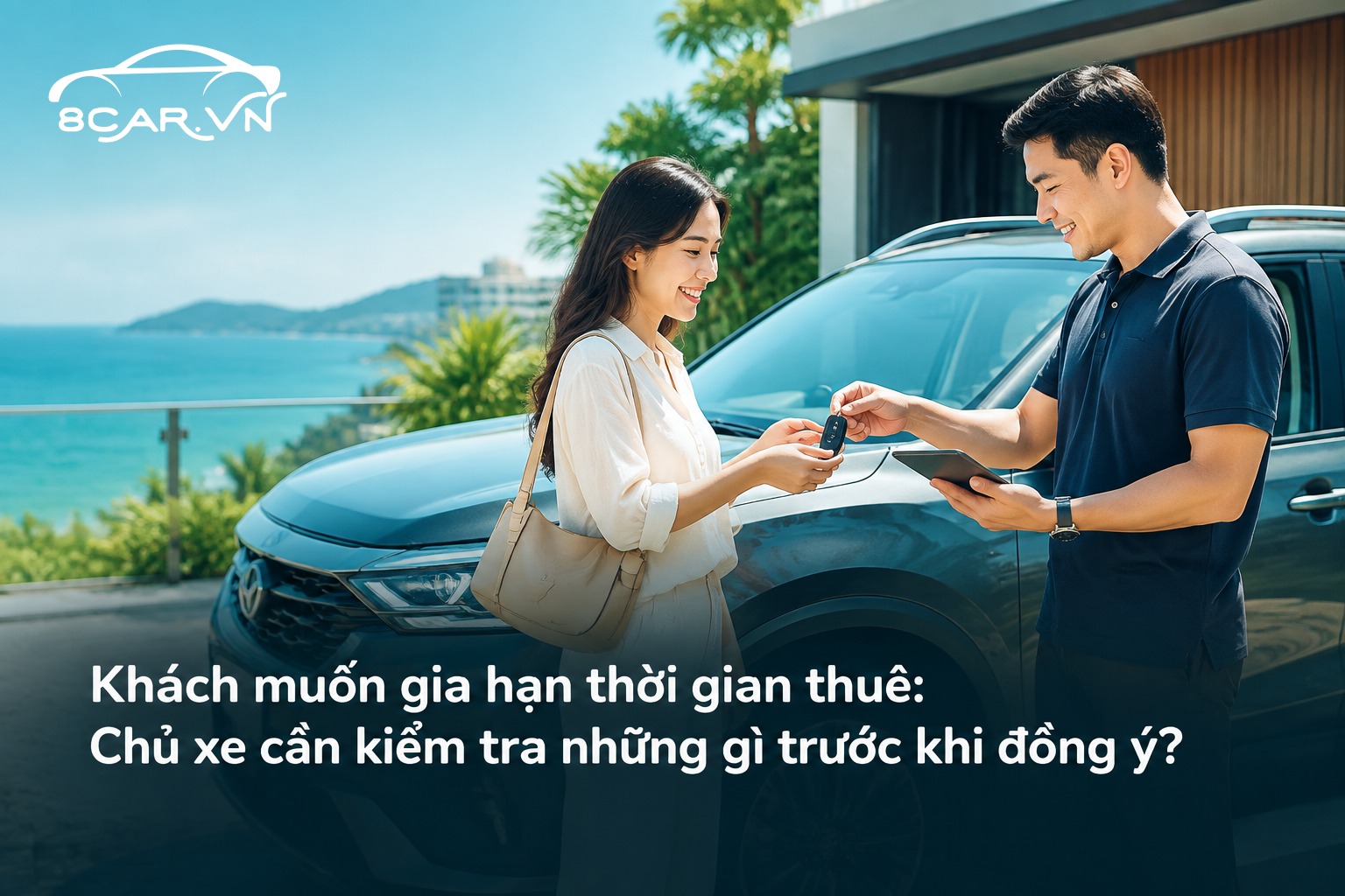 Khách muốn gia hạn thời gian thuê: Chủ xe cần kiểm tra những gì trước khi đồng ý?