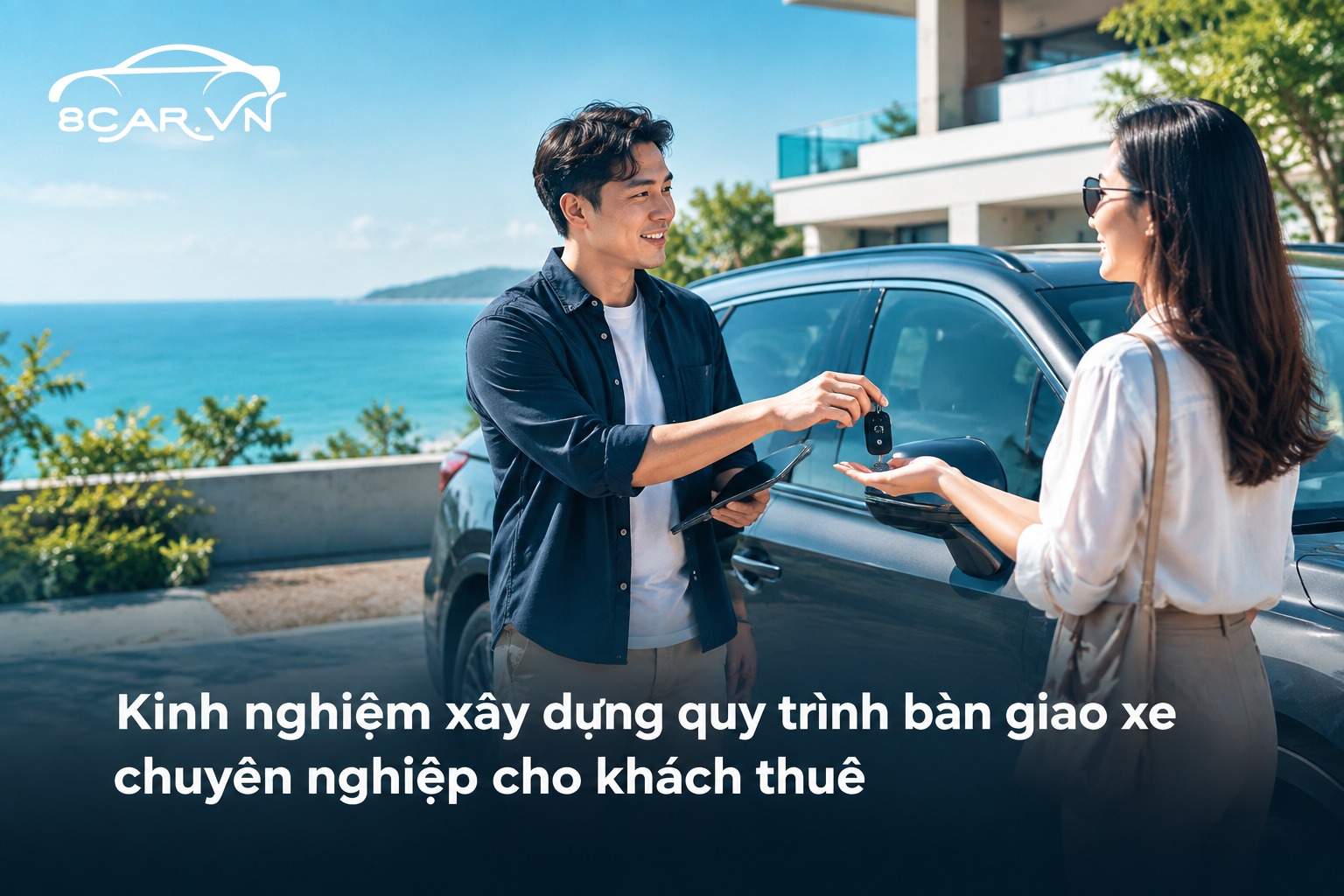 Kinh nghiệm xây dựng quy trình bàn giao xe chuyên nghiệp cho khách thuê
