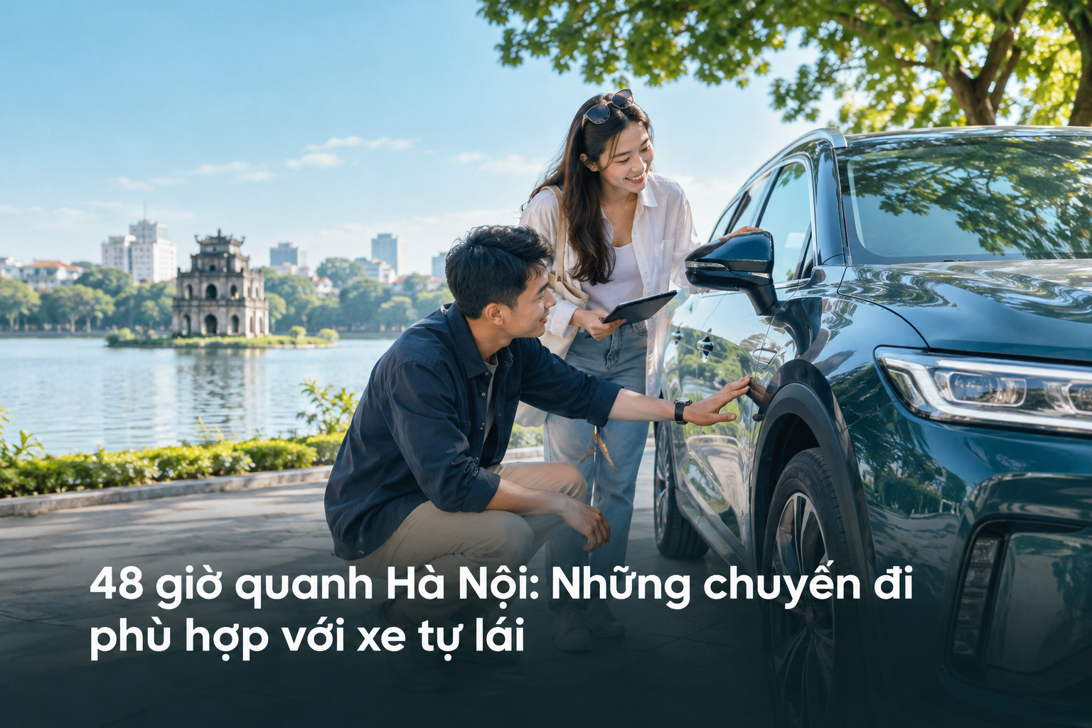 48 giờ quanh Hà Nội: Những chuyến đi phù hợp với xe tự lái