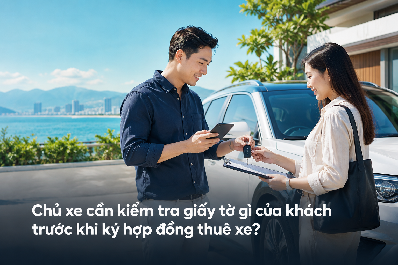 Chủ xe cần kiểm tra giấy tờ gì của khách trước khi ký hợp đồng thuê xe?