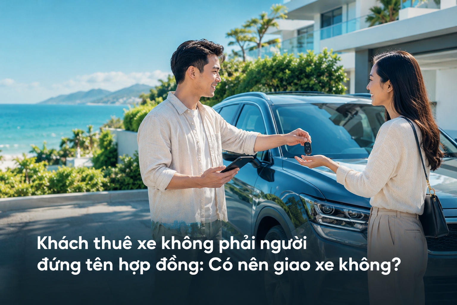 Khách thuê xe không phải người đứng tên hợp đồng: Có nên giao xe không?