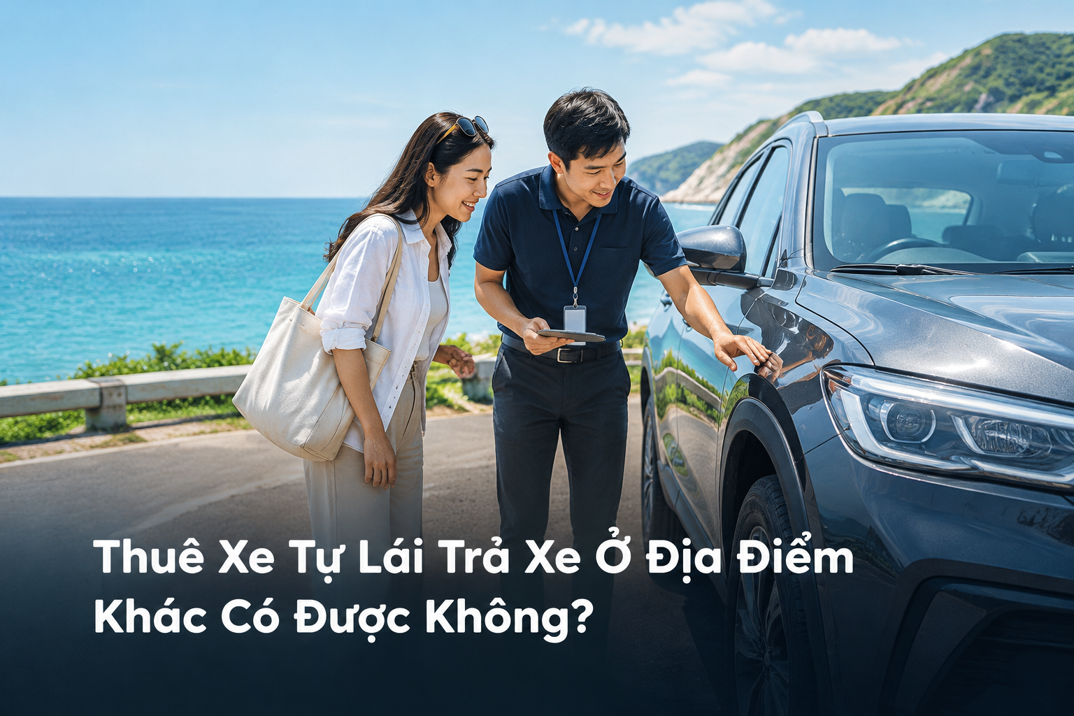 Thuê Xe Tự Lái Trả Xe Ở Địa Điểm Khác Có Được Không?