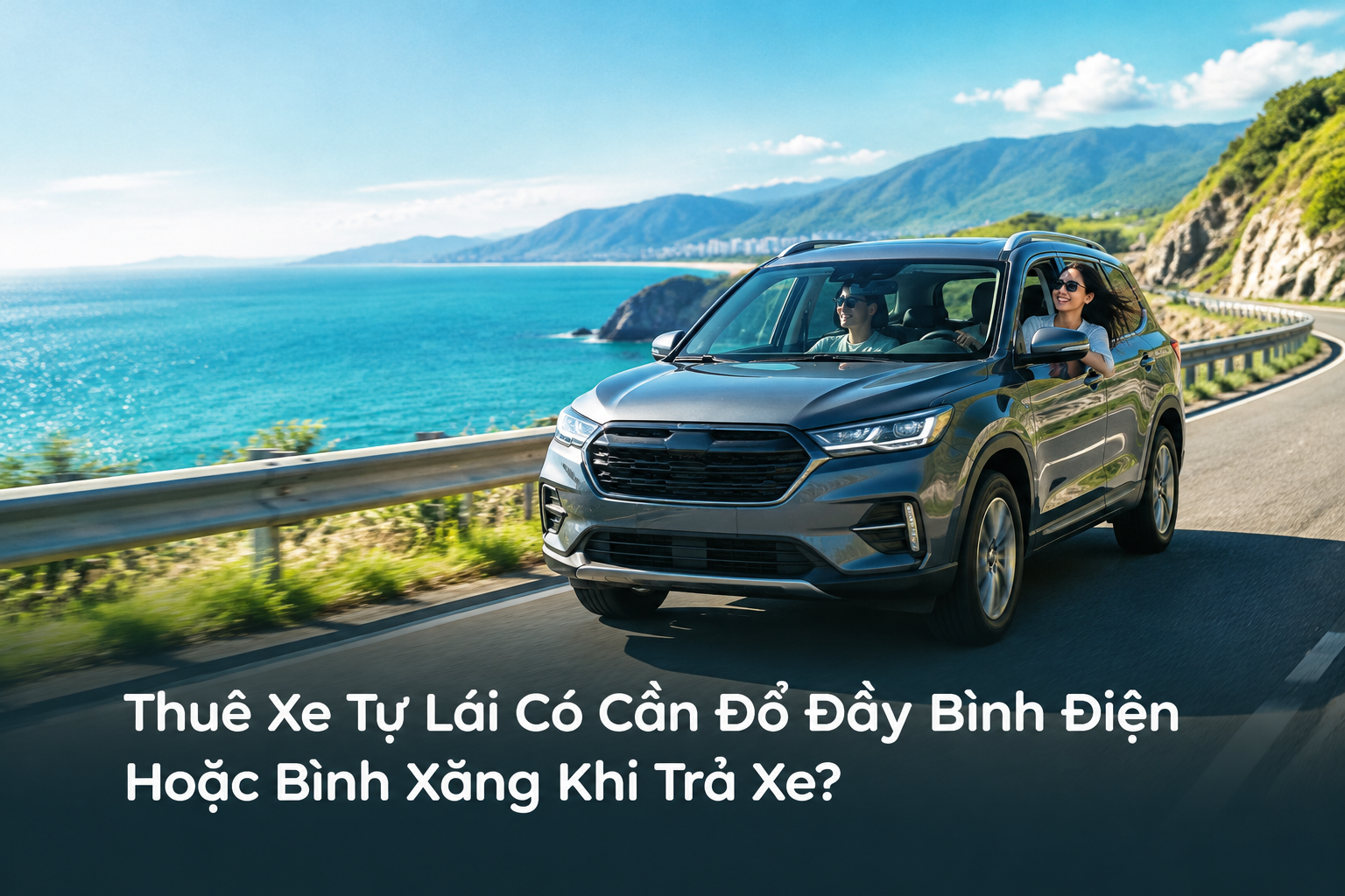 Thuê Xe Tự Lái Có Cần Đổ Đầy Bình Điện Hoặc Bình Xăng Khi Trả Xe?