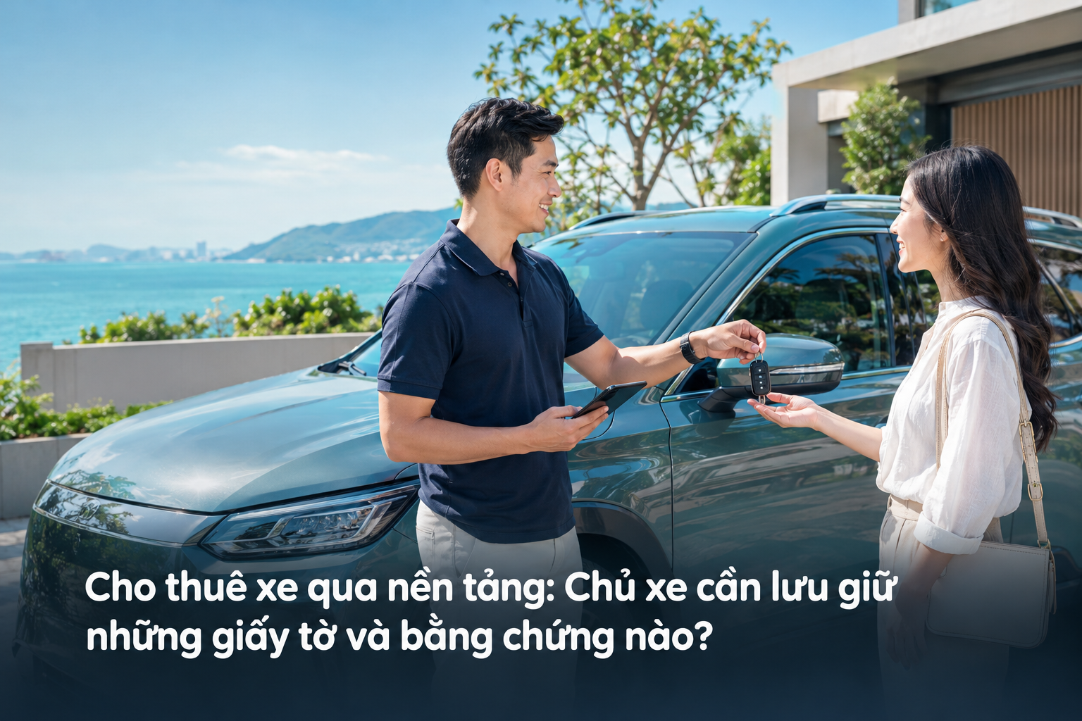 Cho thuê xe qua nền tảng: Chủ xe cần lưu giữ những giấy tờ và bằng chứng nào?