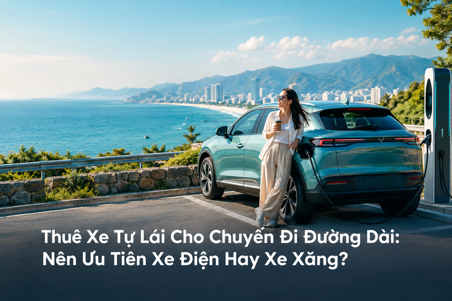 Thuê Xe Tự Lái Cho Chuyến Đi Đường Dài: Nên Ưu Tiên Xe Điện Hay Xe Xăng?