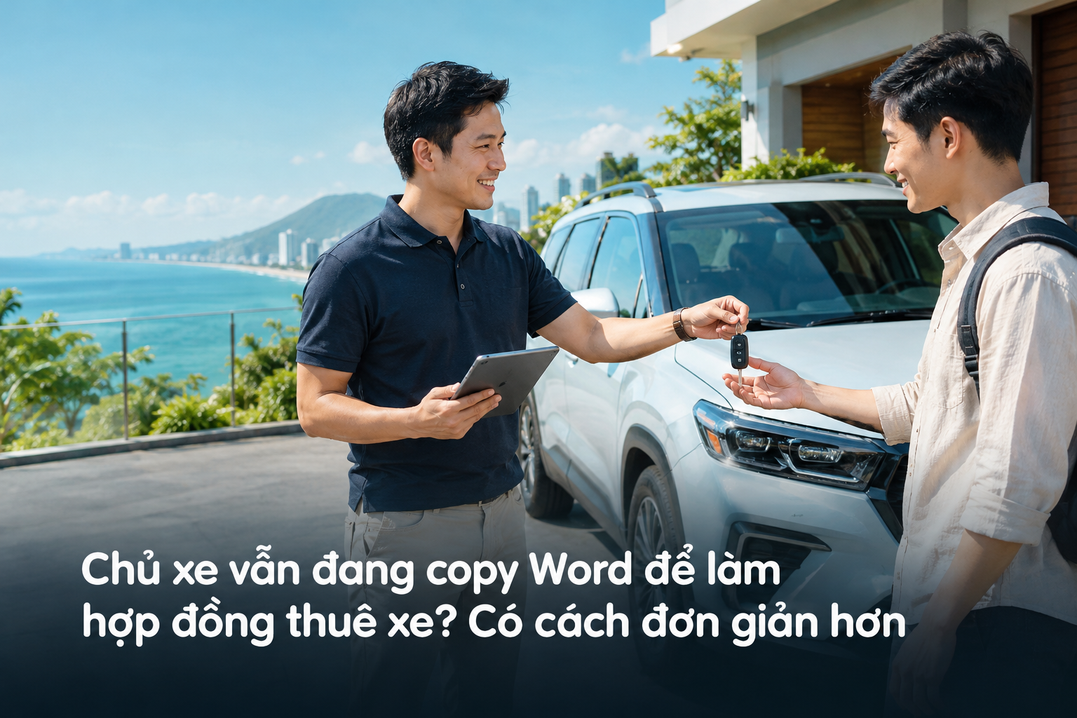 Chủ xe vẫn đang copy Word để làm hợp đồng thuê xe? Có cách đơn giản hơn