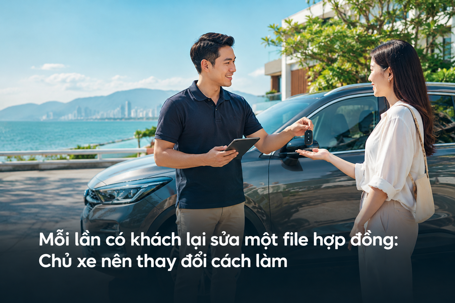 Mỗi lần có khách lại sửa một file hợp đồng: Chủ xe nên thay đổi cách làm