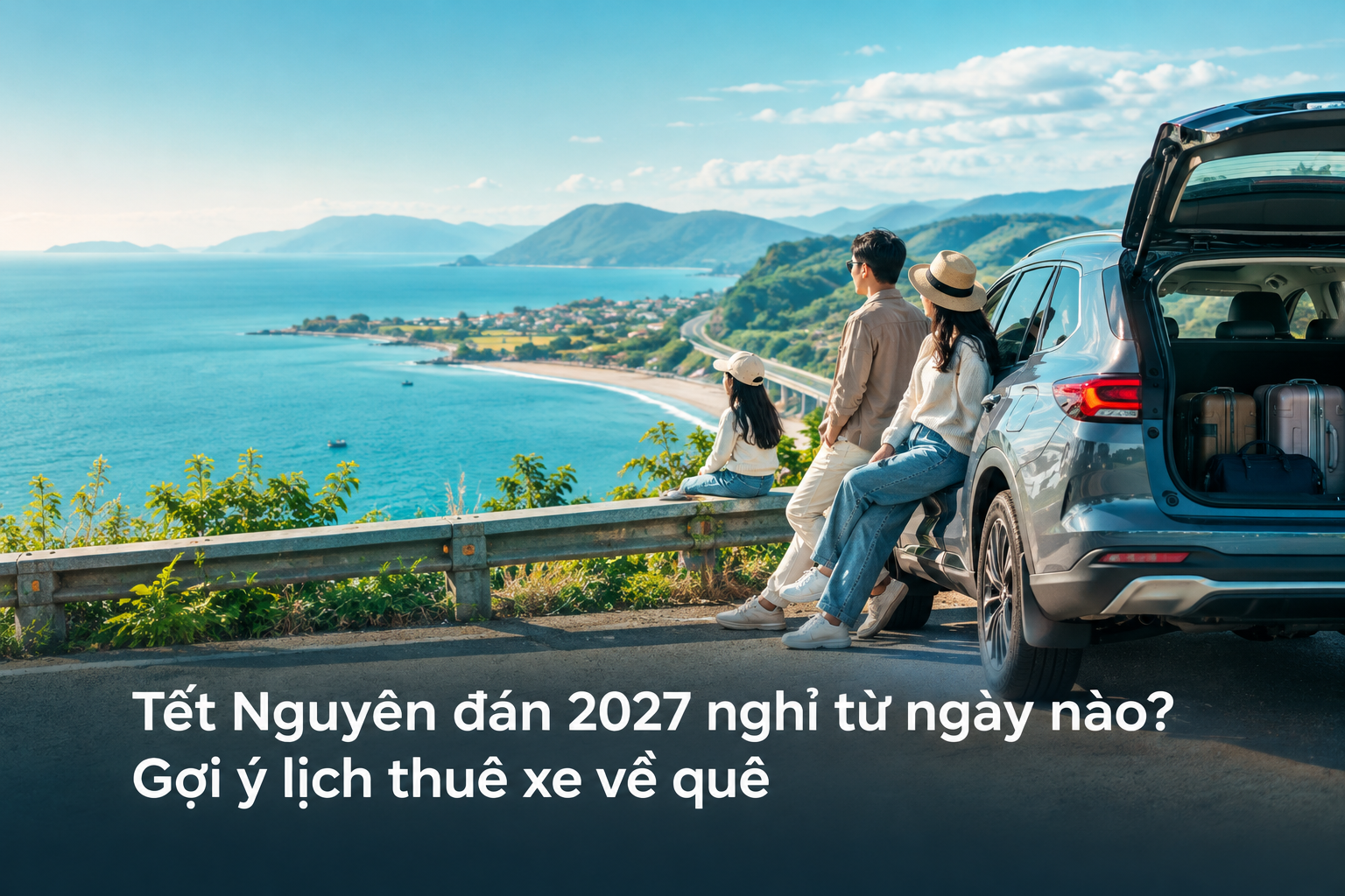 Tết Nguyên đán 2027 nghỉ từ ngày nào? Gợi ý lịch thuê xe về quê