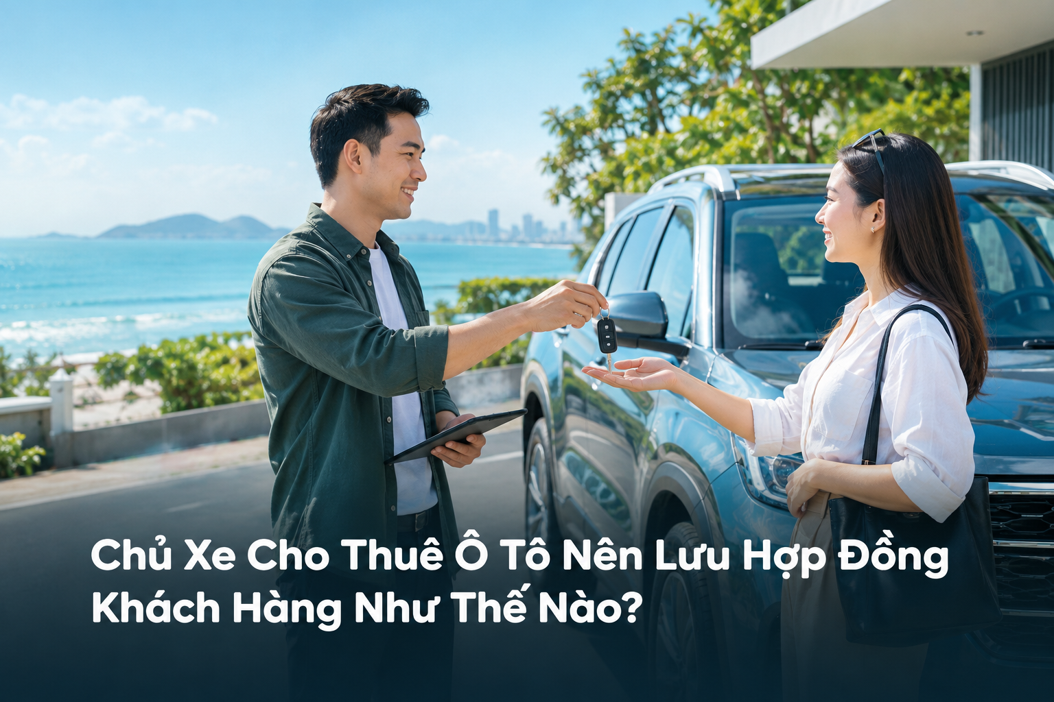 Chủ Xe Cho Thuê Ô Tô Nên Lưu Hợp Đồng Khách Hàng Như Thế Nào?