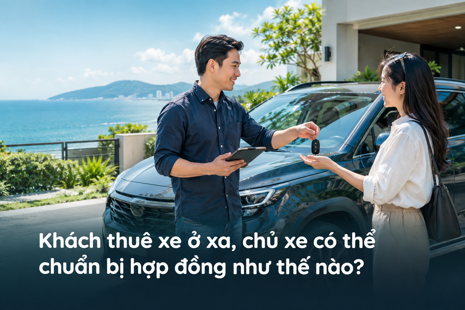 Khách thuê xe ở xa, chủ xe có thể chuẩn bị hợp đồng như thế nào?