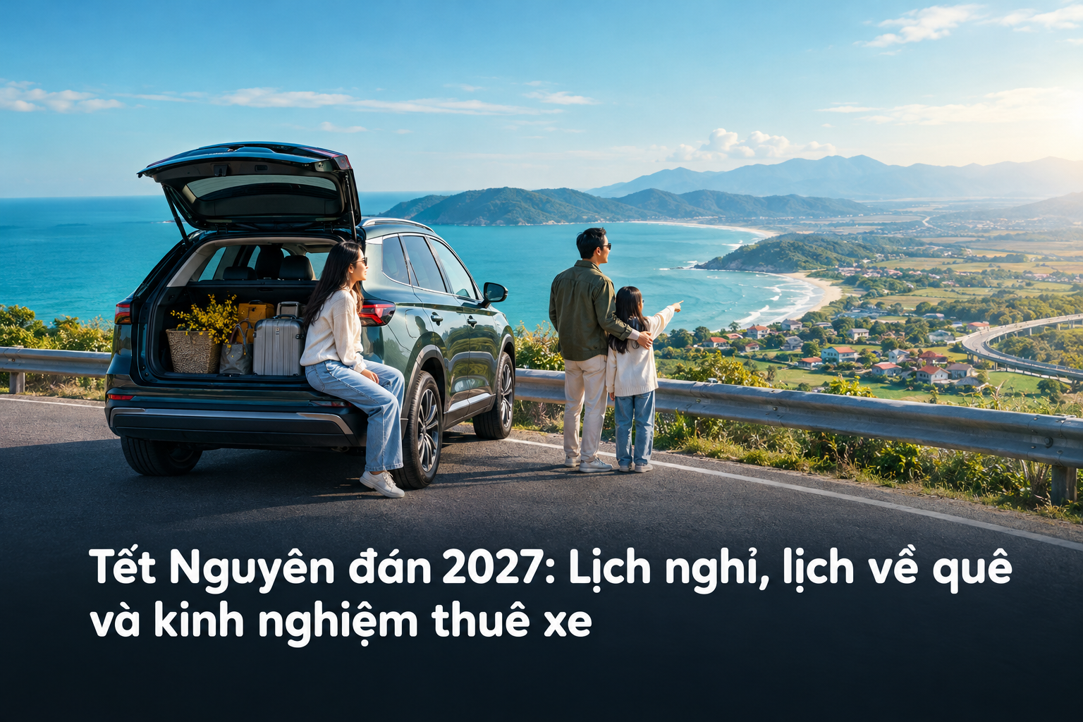 Tết Nguyên đán 2027: Lịch nghỉ, lịch về quê và kinh nghiệm thuê xe