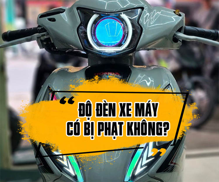 Độ đ&egrave;n xe m&aacute;y c&oacute; thể bị phạt nếu độ sai quy định